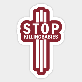 Stop Killing Babies Anti-Abortion Pro Life Shirt Sticker